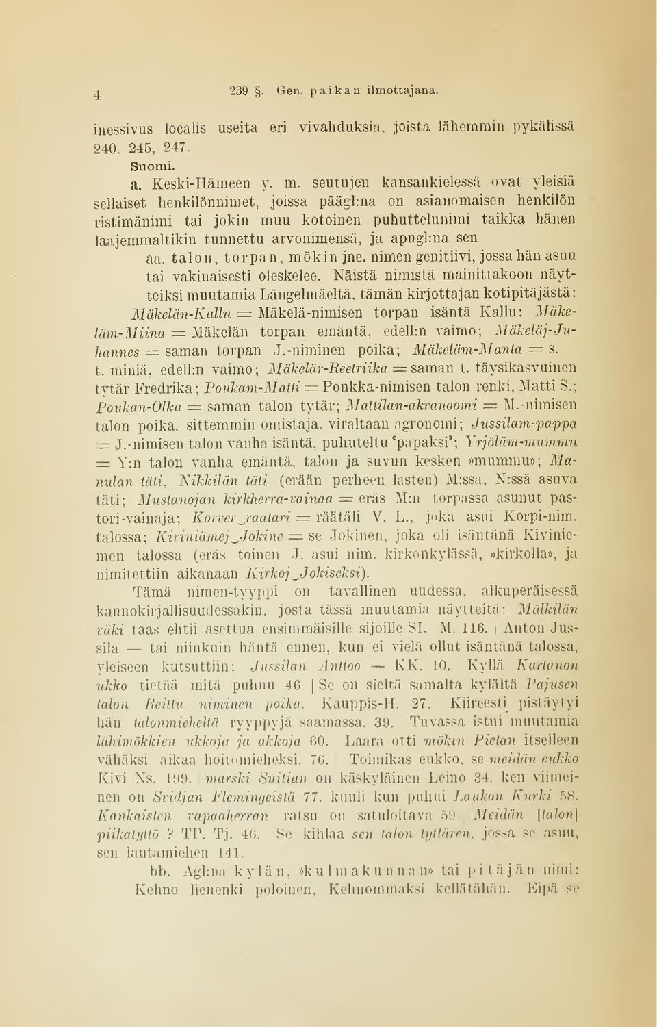 arvonimensä, ja apughna sen aa. talon, torpan, mökin jne. nimen genitiivi, jossa hän asuu tai vakinaisesti oleskelee.