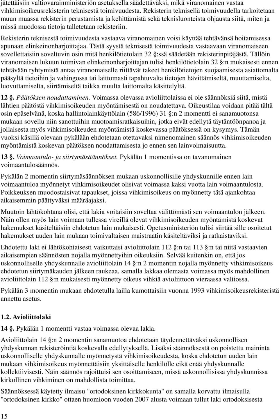 Rekisterin teknisestä toimivuudesta vastaava viranomainen voisi käyttää tehtävänsä hoitamisessa apunaan elinkeinonharjoittajaa.