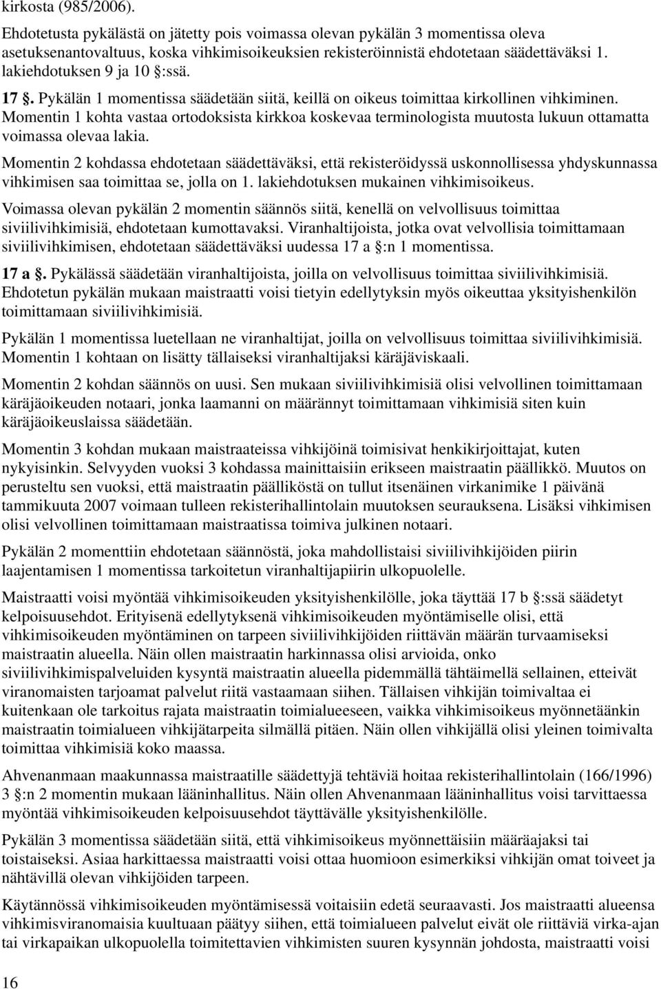 Momentin 1 kohta vastaa ortodoksista kirkkoa koskevaa terminologista muutosta lukuun ottamatta voimassa olevaa lakia.