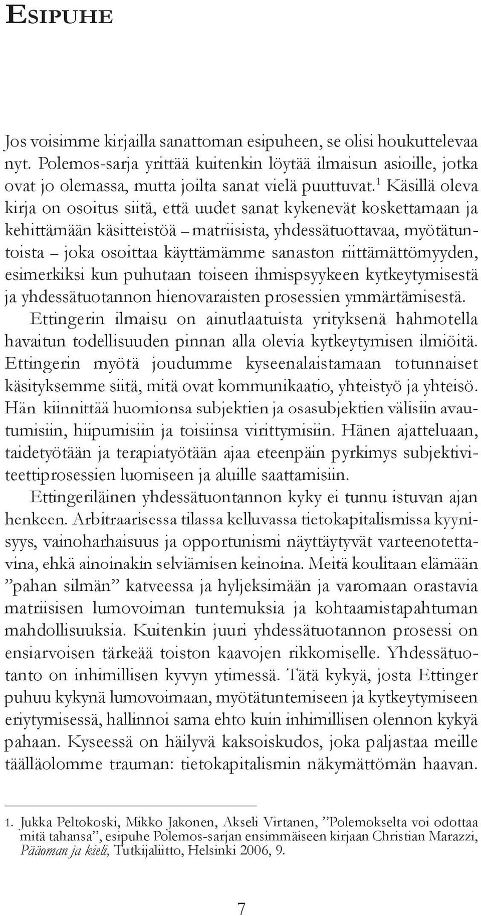 riittämättömyyden, esimerkiksi kun puhutaan toiseen ihmispsyykeen kytkeytymisestä ja yhdessätuotannon hienovaraisten prosessien ymmärtämisestä.