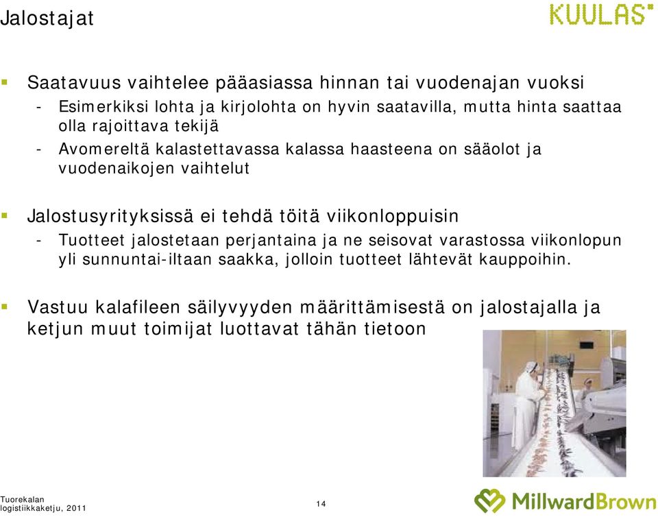 tehdä töitä viikonloppuisin - Tuotteet jalostetaan perjantaina ja ne seisovat varastossa viikonlopun yli sunnuntai-iltaan saakka, jolloin