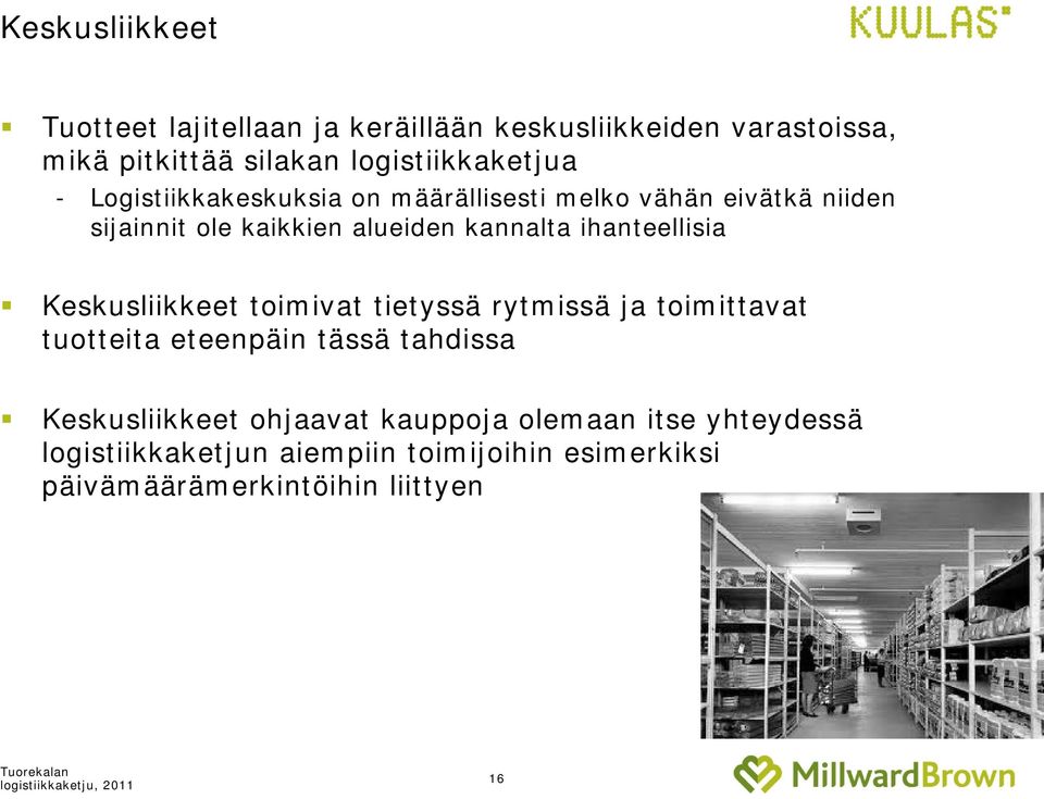 kannalta ihanteellisia Keskusliikkeet toimivat tietyssä rytmissä ja toimittavat tuotteita eteenpäin tässä tahdissa