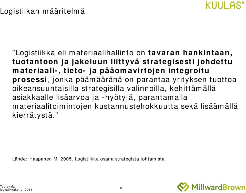 tuottoa oikeansuuntaisilla strategisilla valinnoilla, kehittämällä asiakkaalle lisäarvoa ja -hyötyjä, parantamalla