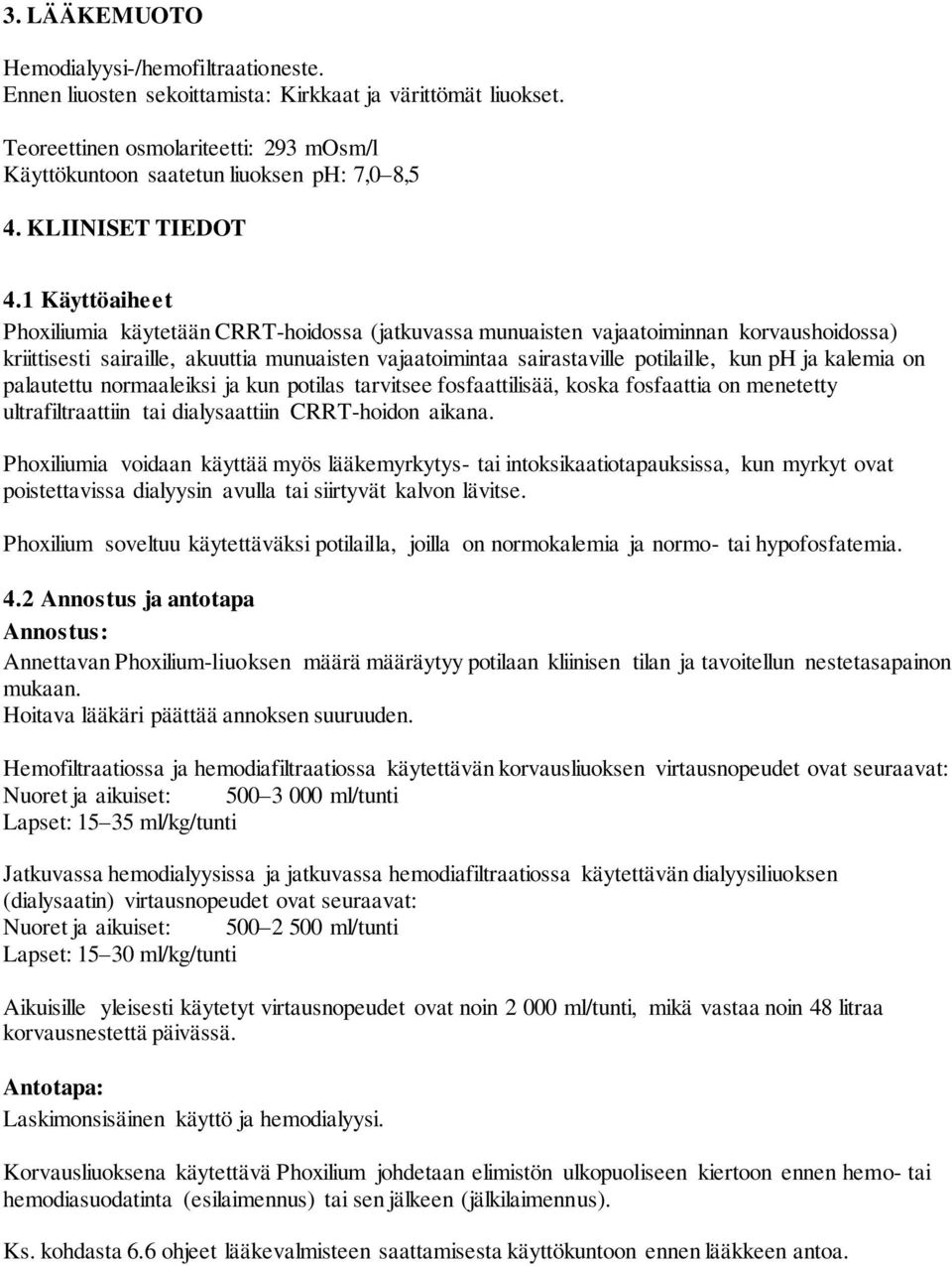 1 Käyttöaiheet Phoxiliumia käytetään CRRT-hoidossa (jatkuvassa munuaisten vajaatoiminnan korvaushoidossa) kriittisesti sairaille, akuuttia munuaisten vajaatoimintaa sairastaville potilaille, kun ph