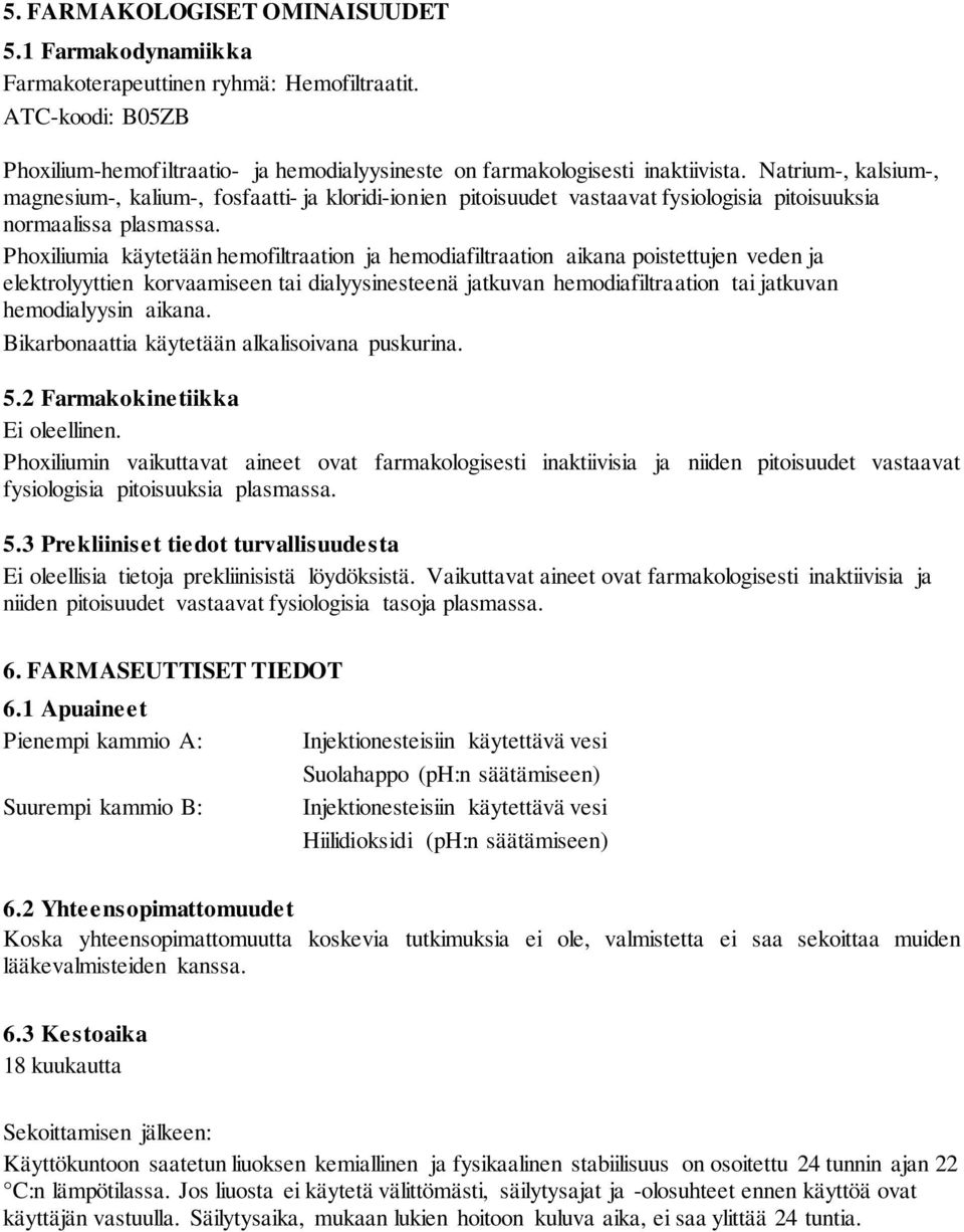 Phoxiliumia käytetään hemofiltraation ja hemodiafiltraation aikana poistettujen veden ja elektrolyyttien korvaamiseen tai dialyysinesteenä jatkuvan hemodiafiltraation tai jatkuvan hemodialyysin