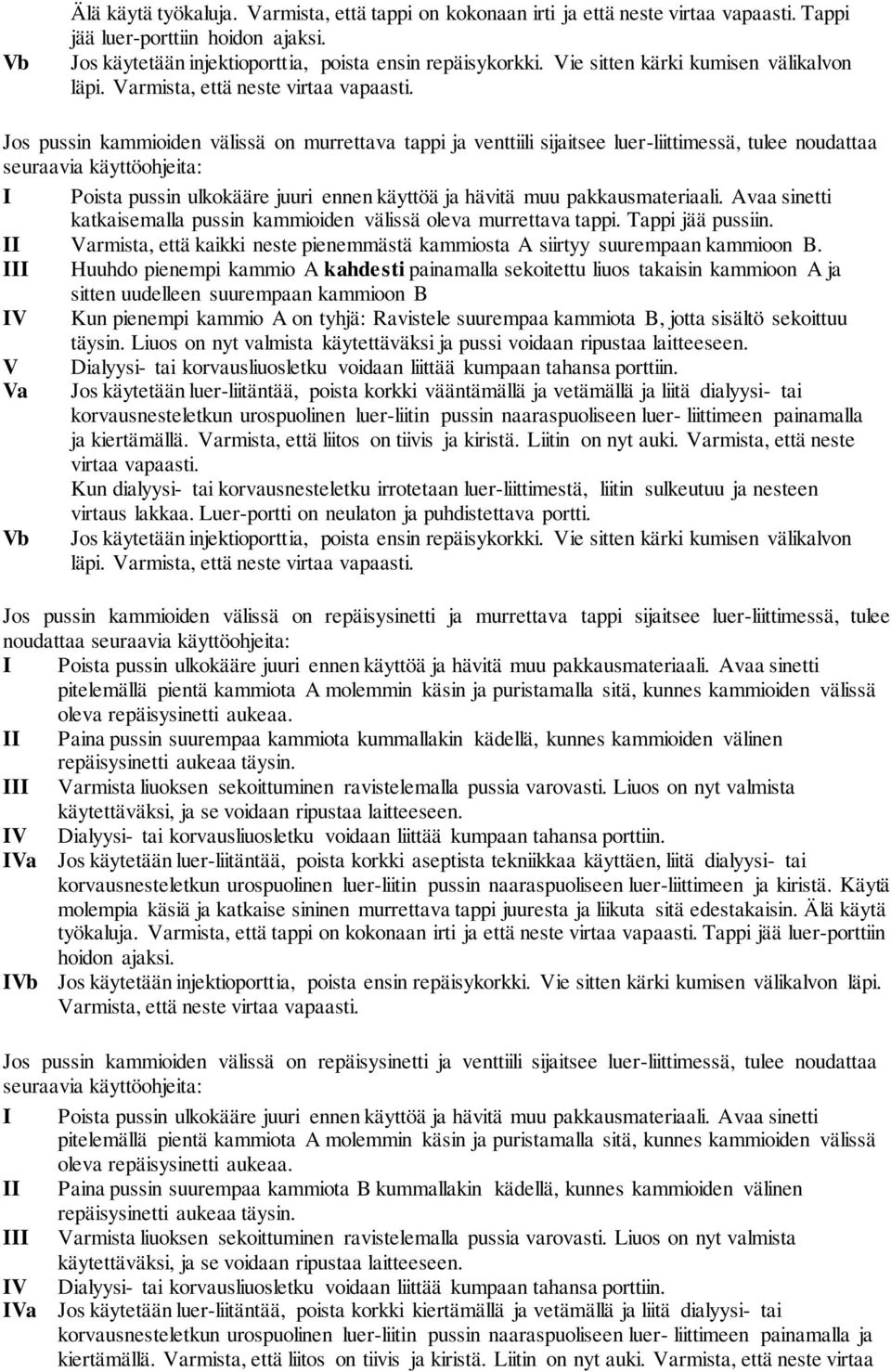 Jos pussin kammioiden välissä on murrettava tappi ja venttiili sijaitsee luer-liittimessä, tulee noudattaa seuraavia käyttöohjeita: I Poista pussin ulkokääre juuri ennen käyttöä ja hävitä muu