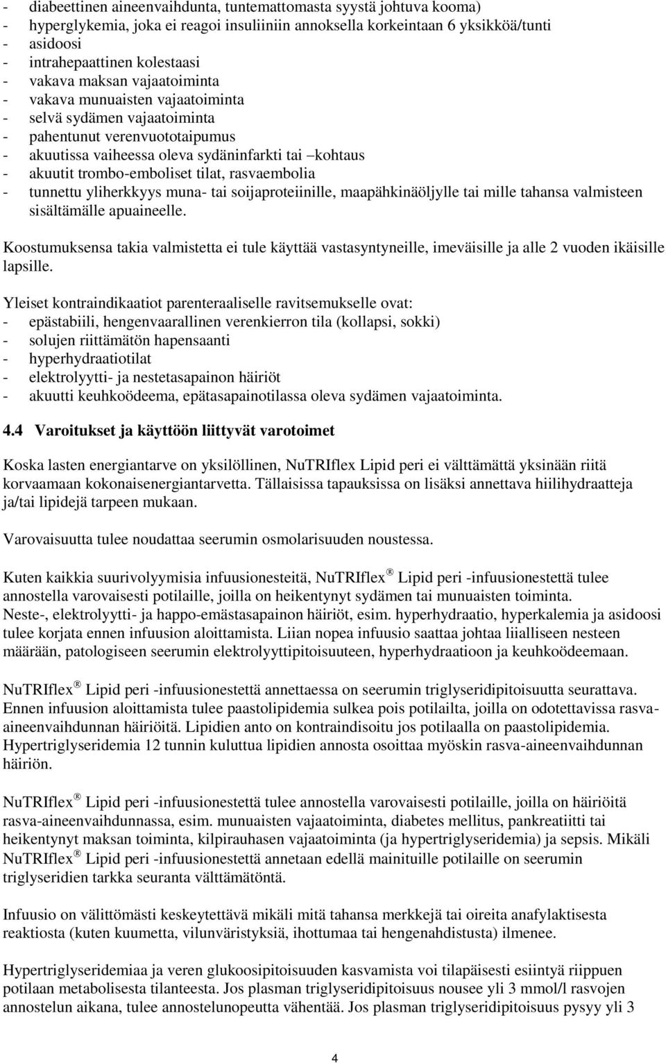 trombo-emboliset tilat, rasvaembolia - tunnettu yliherkkyys muna- tai soijaproteiinille, maapähkinäöljylle tai mille tahansa valmisteen sisältämälle apuaineelle.