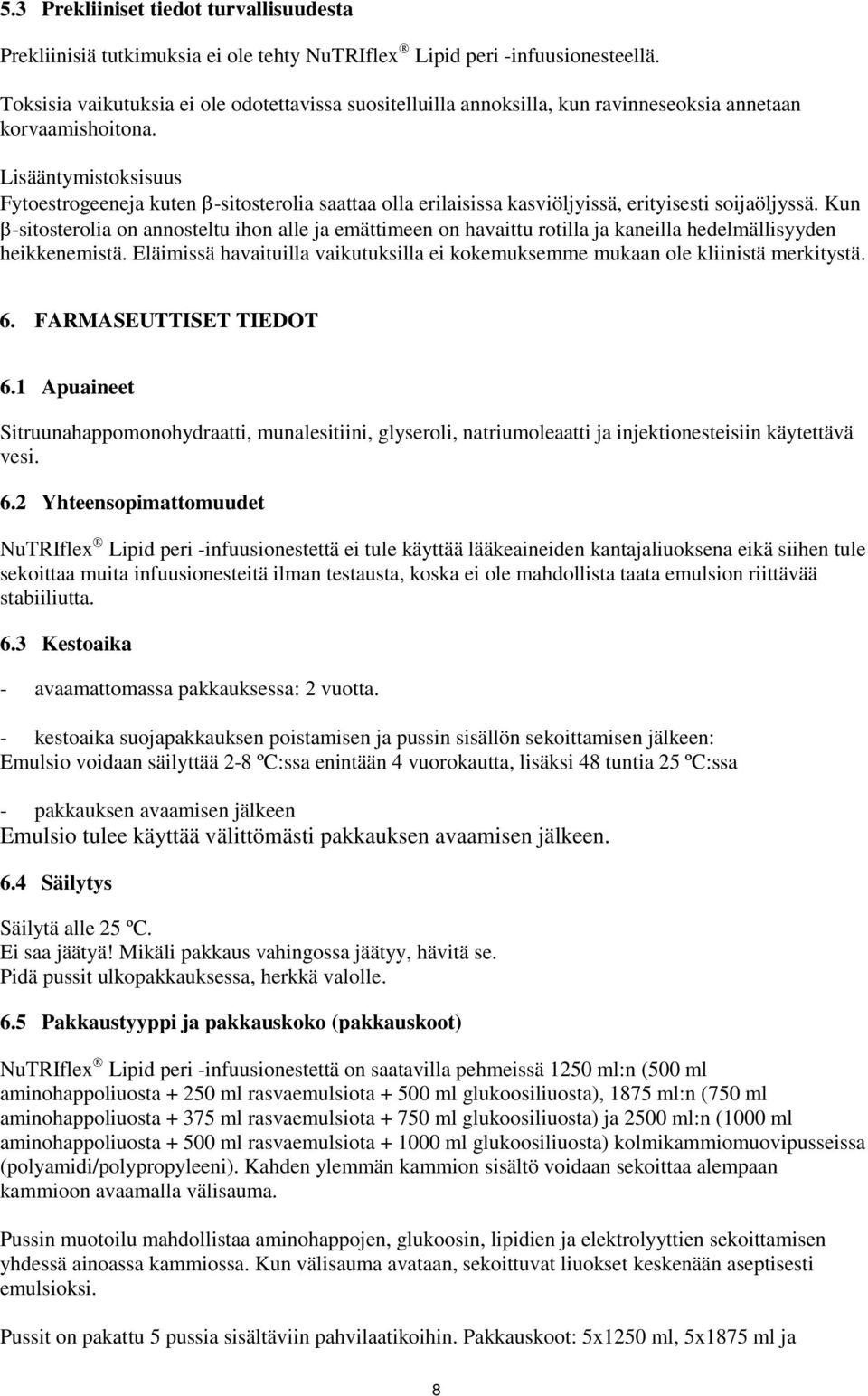 Lisääntymistoksisuus Fytoestrogeeneja kuten -sitosterolia saattaa olla erilaisissa kasviöljyissä, erityisesti soijaöljyssä.