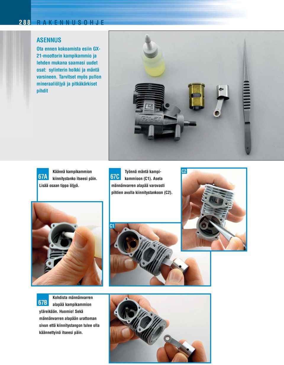 Lisää osaan tippa öljyä. 67C Työnnä mäntä kampi - kammioon (C1). Aseta männänvarren alapää varovasti pihtien avulla kiinnitystankoon (C2).