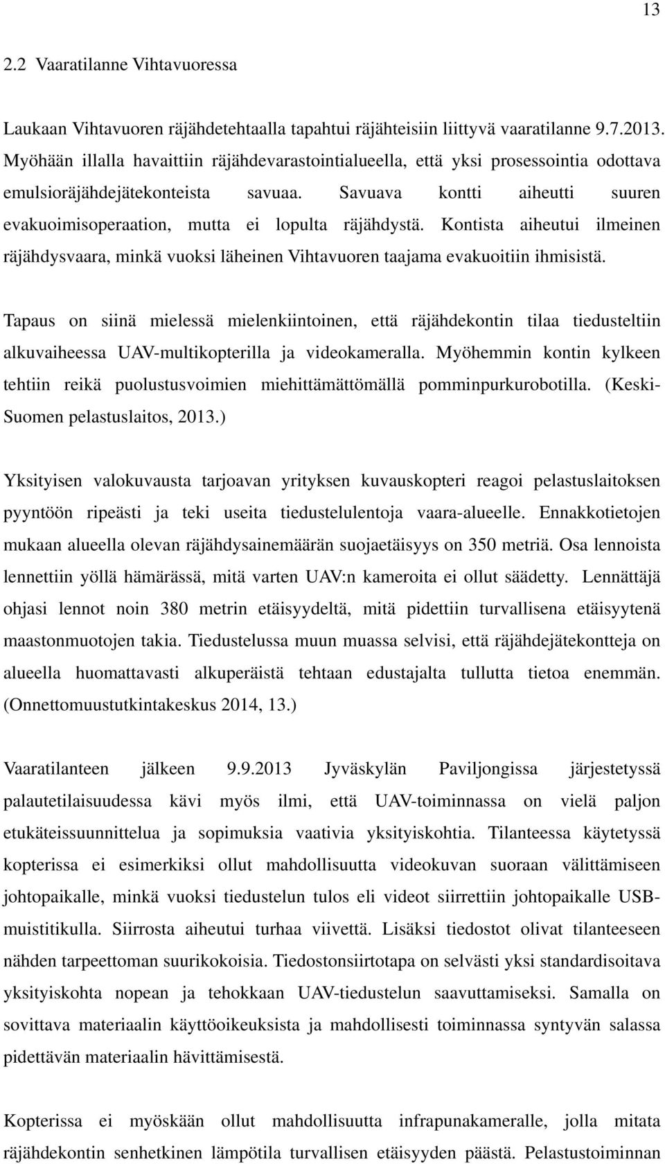 Savuava kontti aiheutti suuren evakuoimisoperaation, mutta ei lopulta räjähdystä. Kontista aiheutui ilmeinen räjähdysvaara, minkä vuoksi läheinen Vihtavuoren taajama evakuoitiin ihmisistä.