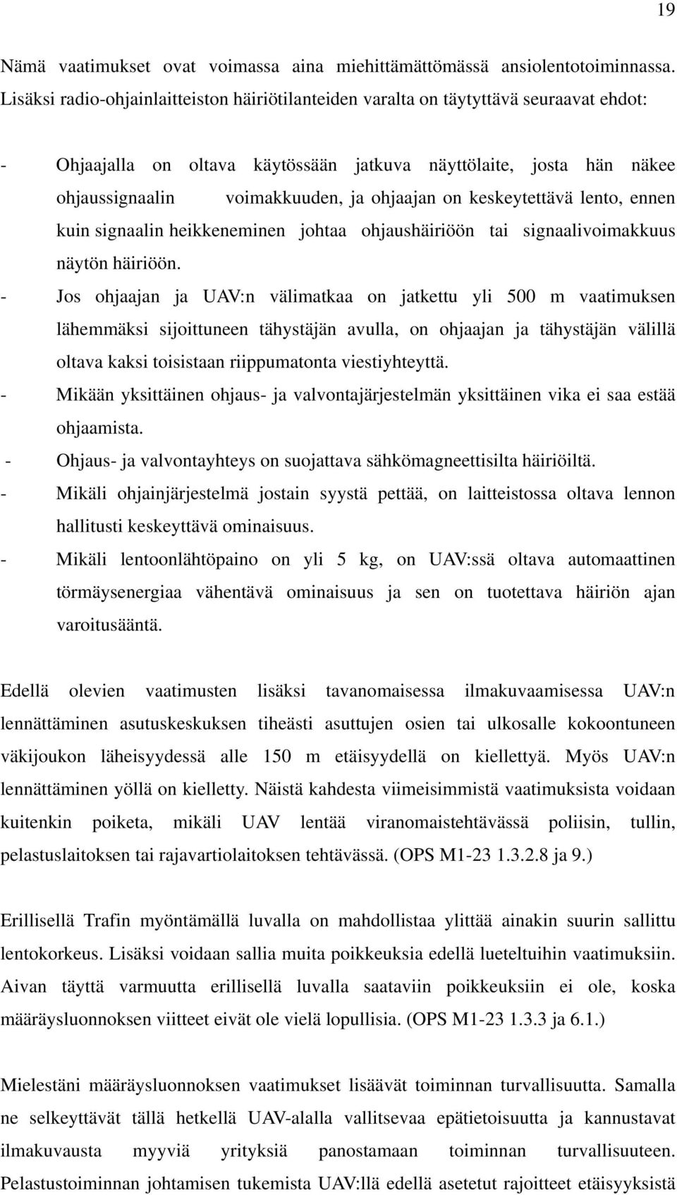 ohjaajan on keskeytettävä lento, ennen kuin signaalin heikkeneminen johtaa ohjaushäiriöön tai signaalivoimakkuus näytön häiriöön.