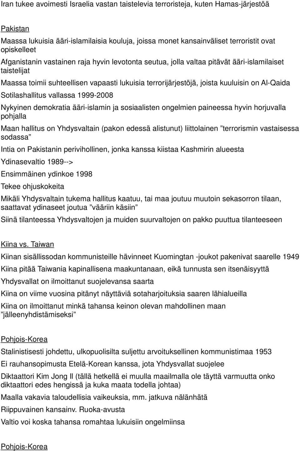 Sotilashallitus vallassa 1999-2008 Nykyinen demokratia ääri-islamin ja sosiaalisten ongelmien paineessa hyvin horjuvalla pohjalla Maan hallitus on Yhdysvaltain (pakon edessä alistunut) liittolainen