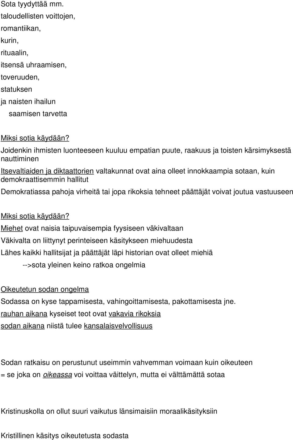 demokraattisemmin hallitut Demokratiassa pahoja virheitä tai jopa rikoksia tehneet päättäjät voivat joutua vastuuseen Miksi sotia käydään?