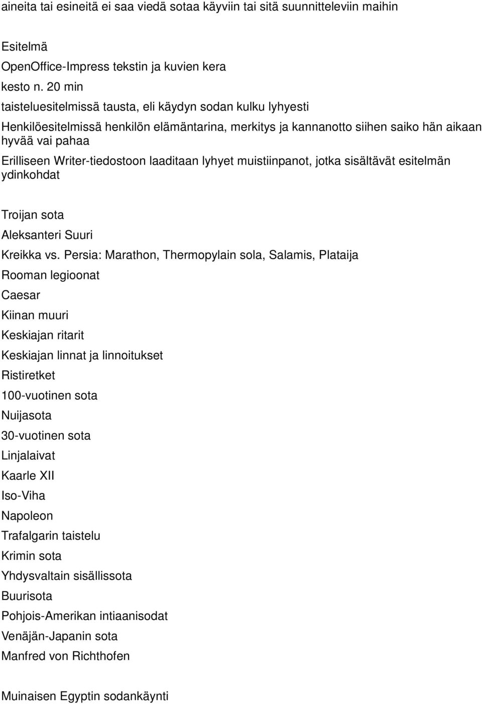 Writer-tiedostoon laaditaan lyhyet muistiinpanot, jotka sisältävät esitelmän ydinkohdat Troijan sota Aleksanteri Suuri Kreikka vs.