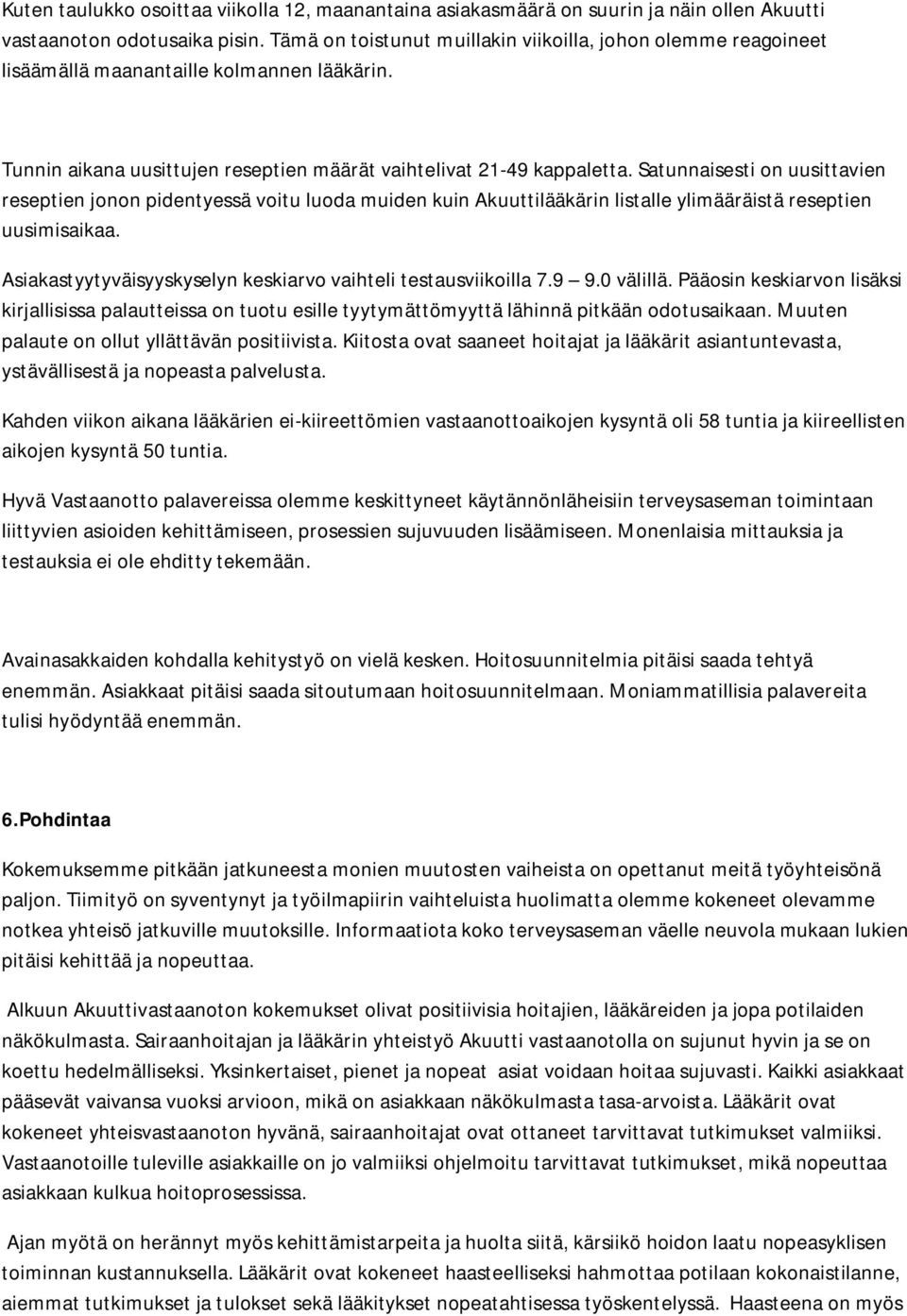 Satunnaisesti on uusittavien reseptien jonon pidentyessä voitu luoda muiden kuin Akuuttilääkärin listalle ylimääräistä reseptien uusimisaikaa.