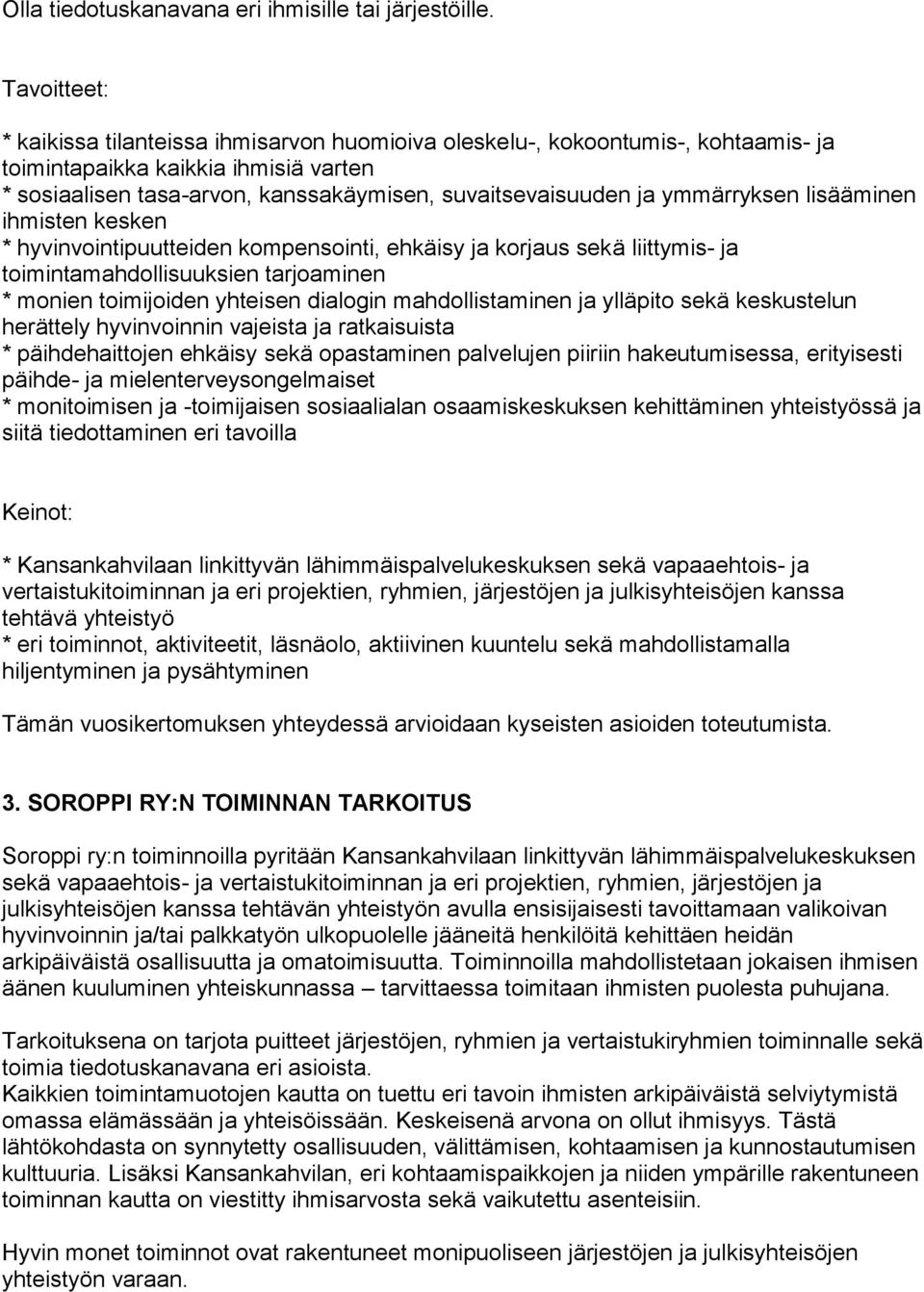 ymmärryksen lisääminen ihmisten kesken * hyvinvointipuutteiden kompensointi, ehkäisy ja korjaus sekä liittymis- ja toimintamahdollisuuksien tarjoaminen * monien toimijoiden yhteisen dialogin