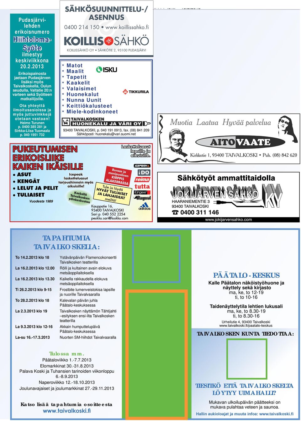 Ota yhteyttä ilmoitusasioissa ja myös juttuvinkkejä otetaan vastaan! Heimo Turunen p. 0400 385 281 ja Sirkka-Liisa Tuomaala p. 040 1951 732 SÄHKÖSUUNNITTELU-/ ASENNUS 0400 214 150 www.koillissahko.