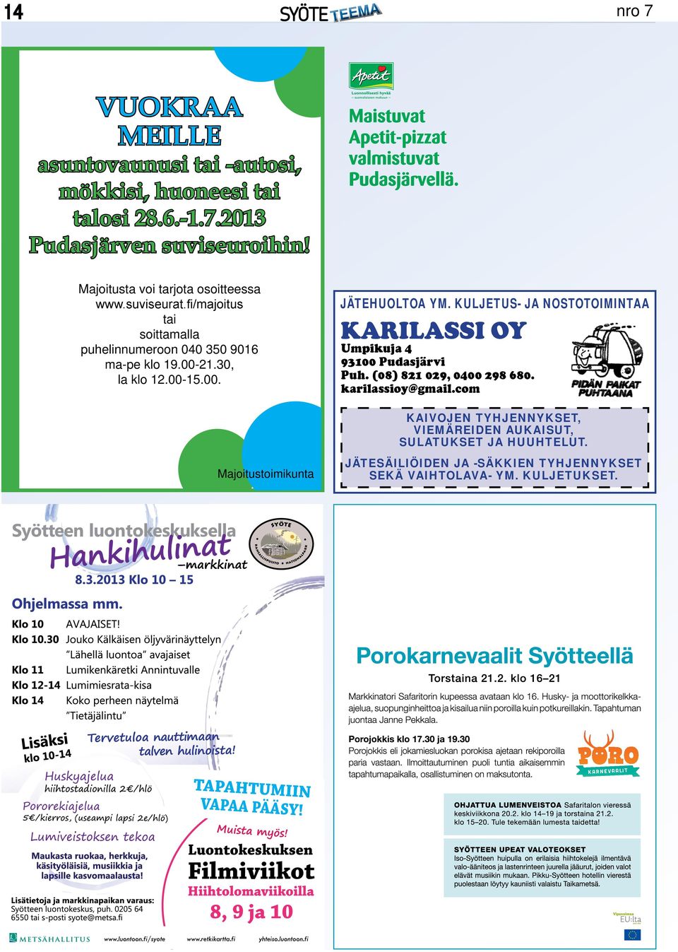 00. JÄTEHUOLTOA YM. KULJETUS- JA NOSTOTOIMINTAA KARILASSI OY Umpikuja 4 93100 Pudasjärvi Puh. (08) 821 029, 0400 298 680. karilassioy@gmail.