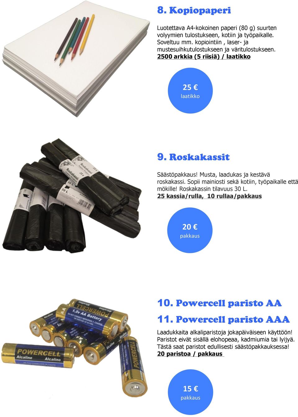 Roskakassit Säästöpakkaus Musta, laadukas ja kestävä roskakassi. Sopii mainiosti sekä kotiin, työpaikalle että mökille Roskakassin tilavuus 30 L.