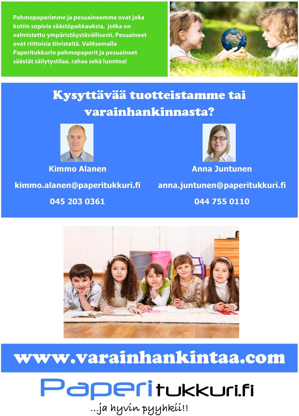 Valitsemalla Paperitukkurin pehmopaperit ja pesuaineet säästät säilytystilaa, rahaa sekä luontoa Kysyttävää