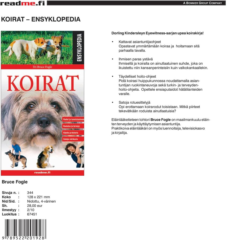 Täydelliset hoito-ohjeet Pidä koirasi huippukunnossa noudattamalla asiantuntijan ruokintaneuvoja sekä turkin- ja terveydenhoito-ohjeita. Opettele ensiaputaidot hätätilanteiden varalle.