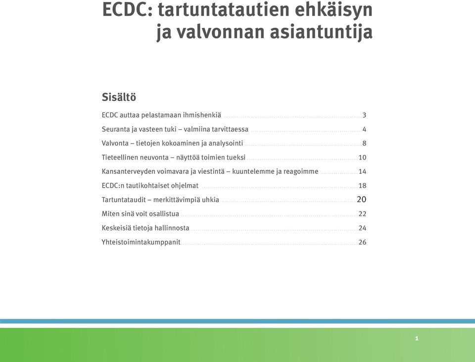 .....................................................10 Kansanterveyden voimavara ja viestintä kuuntelemme ja reagoimme..................14 ECDC:n tautikohtaiset ohjelmat.