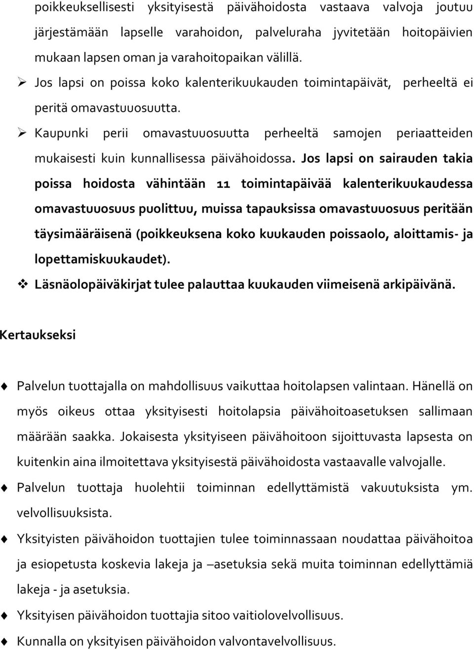 Kaupunki perii omavastuuosuutta perheeltä samojen periaatteiden mukaisesti kuin kunnallisessa päivähoidossa.