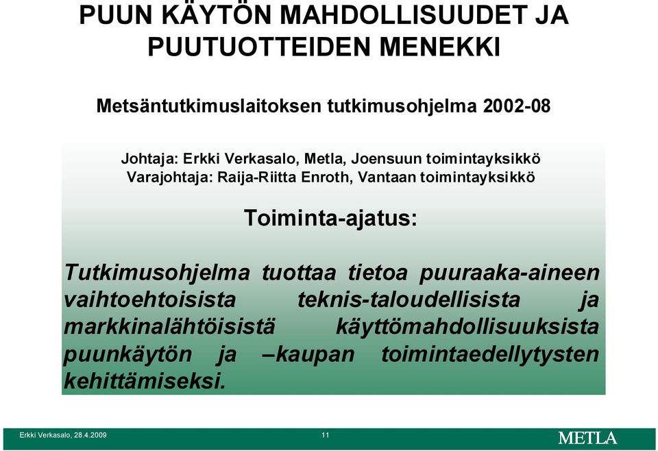 Toiminta-ajatus: Tutkimusohjelma tuottaa tietoa puuraaka-aineen vaihtoehtoisista teknis-taloudellisista ja