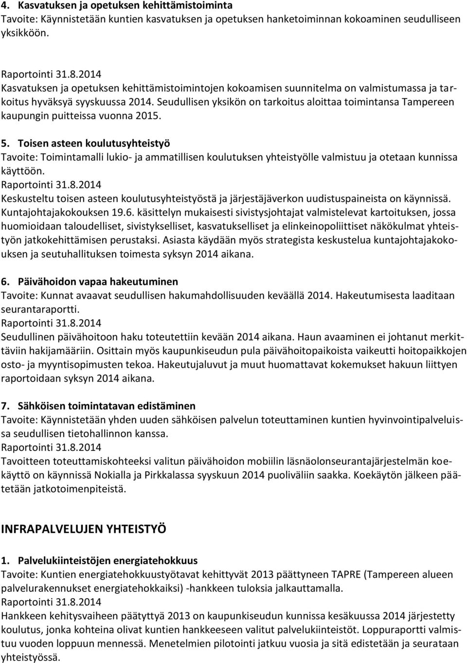 Seudullisen yksikön on tarkoitus aloittaa toimintansa Tampereen kaupungin puitteissa vuonna 2015. 5.