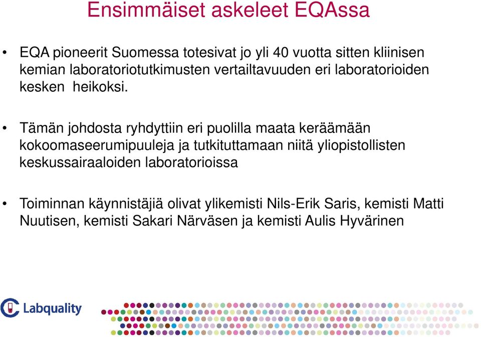 Tämän johdosta ryhdyttiin eri puolilla maata keräämään kokoomaseerumipuuleja ja tutkituttamaan niitä