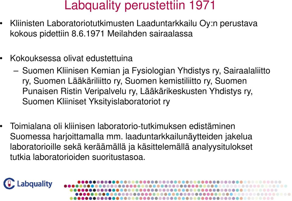 Suomen kemistiliitto ry, Suomen Punaisen Ristin Veripalvelu ry, Lääkärikeskusten Yhdistys ry, Suomen Kliiniset Yksityislaboratoriot ry Toimialana oli