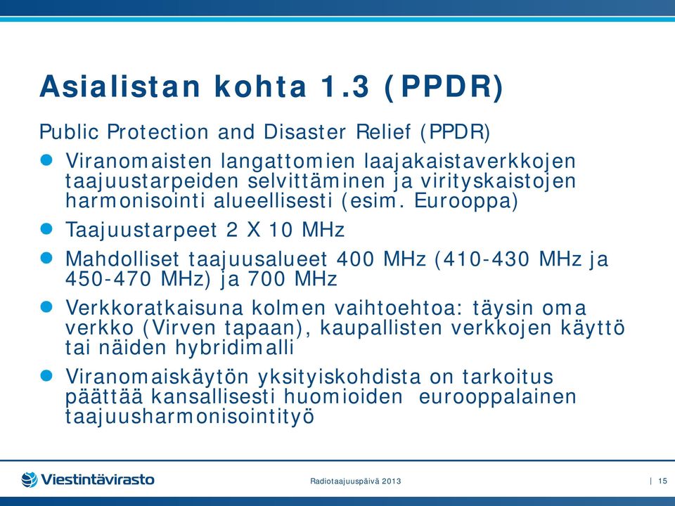 virityskaistojen harmonisointi alueellisesti (esim.