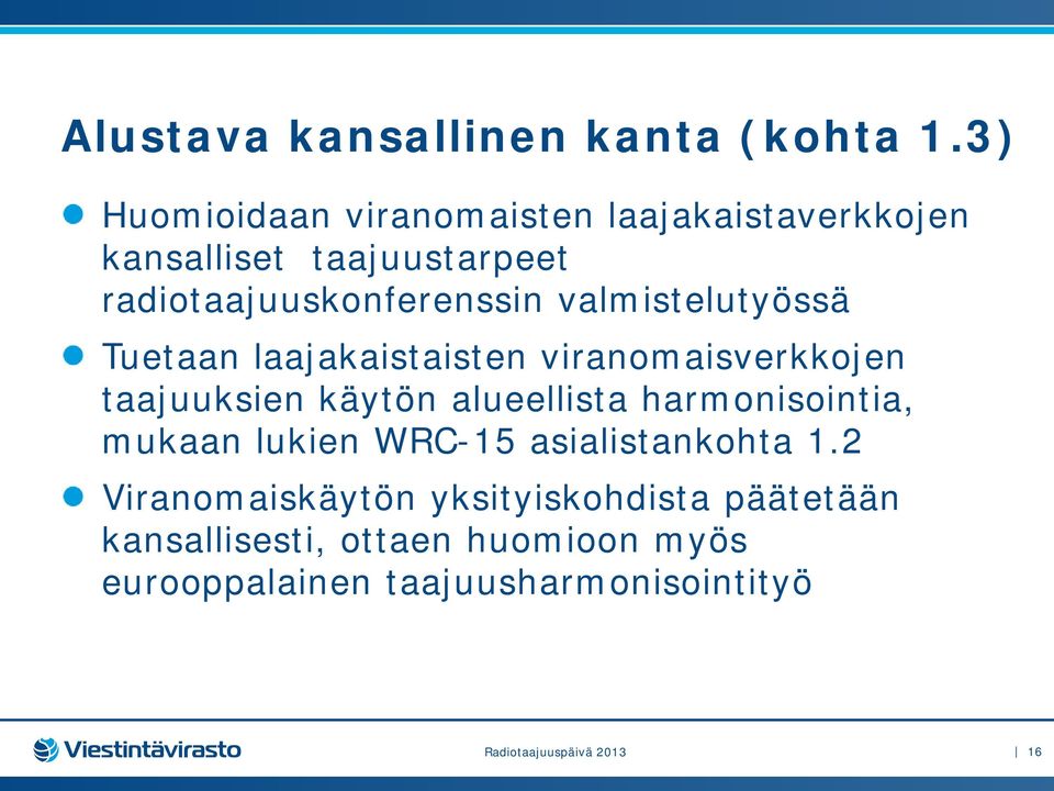 valmistelutyössä Tuetaan laajakaistaisten viranomaisverkkojen taajuuksien käytön alueellista