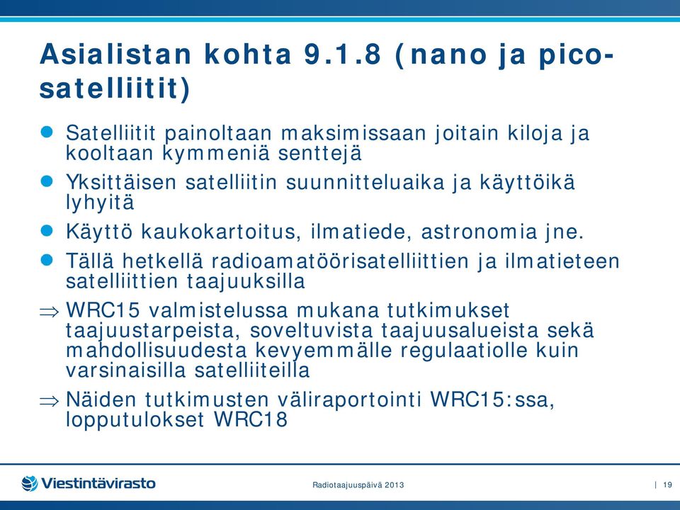 suunnitteluaika ja käyttöikä lyhyitä Käyttö kaukokartoitus, ilmatiede, astronomia jne.
