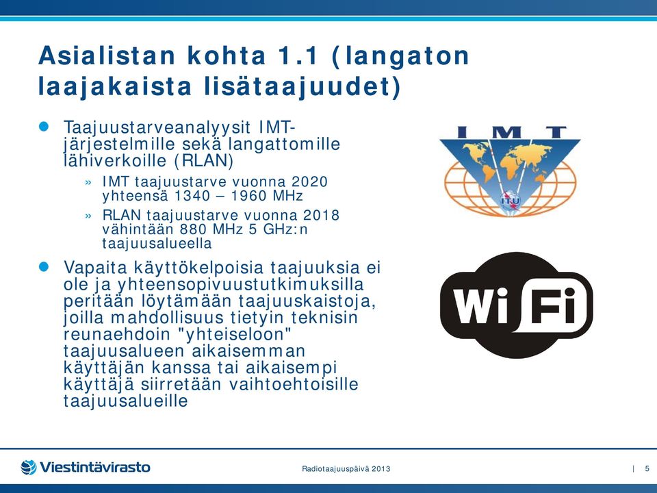 vuonna 2020 yhteensä 1340 1960 MHz» RLAN taajuustarve vuonna 2018 vähintään 880 MHz 5 GHz:n taajuusalueella Vapaita käyttökelpoisia taajuuksia