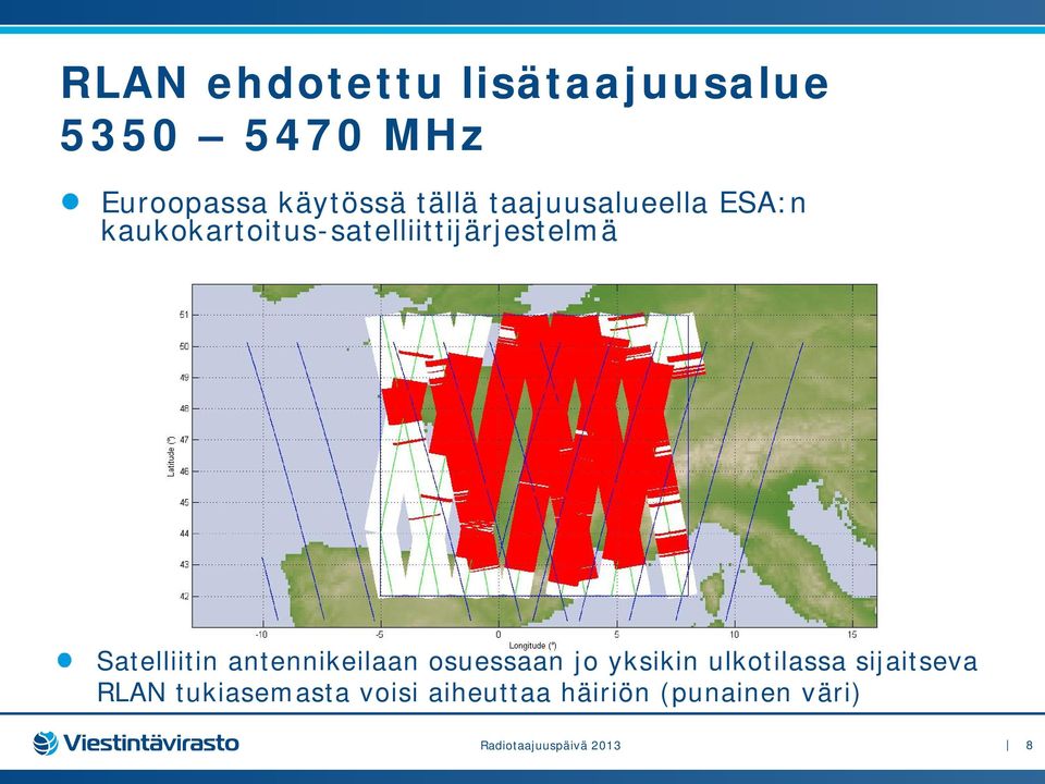 Satelliitin antennikeilaan osuessaan jo yksikin ulkotilassa sijaitseva