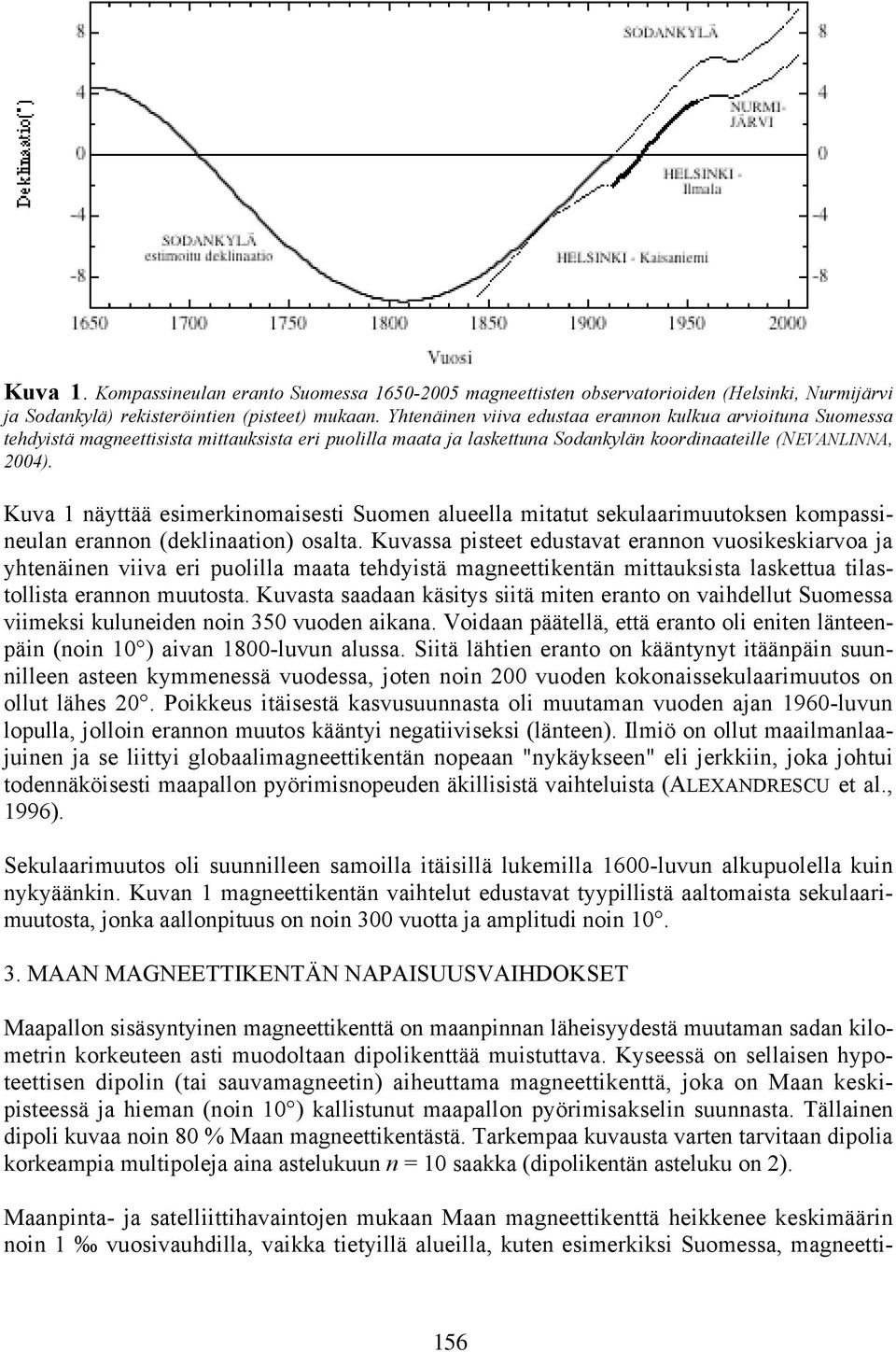 Kuva 1 näyttää esimerkinomaisesti Suomen alueella mitatut sekulaarimuutoksen kompassineulan erannon (deklinaation) osalta.