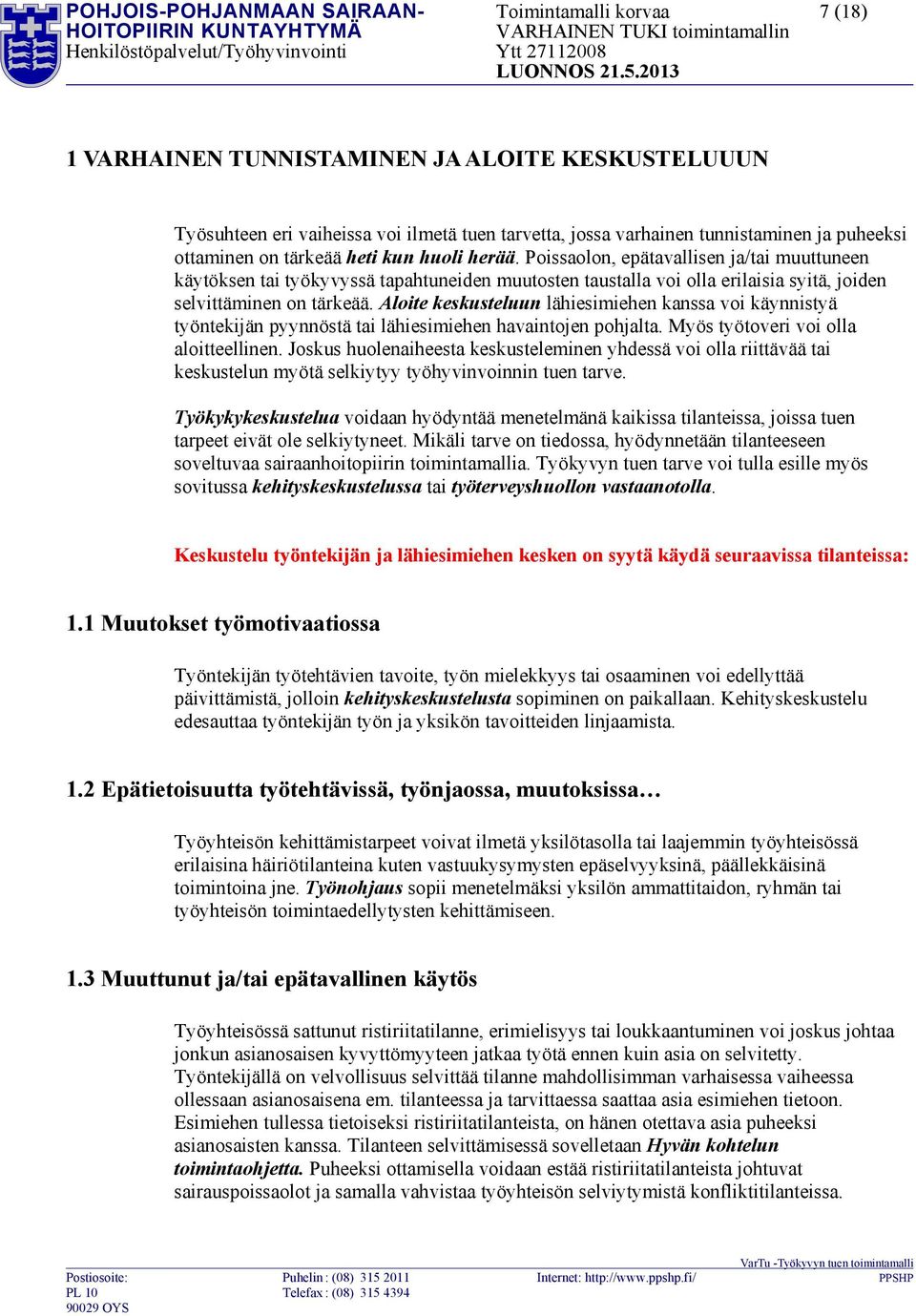 Poissaolon, epätavallisen ja/tai muuttuneen käytöksen tai työkyvyssä tapahtuneiden muutosten taustalla voi olla erilaisia syitä, joiden selvittäminen on tärkeää.