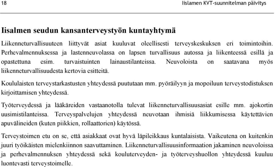 Neuvoloista on saatavana myös liikenneturvallisuudesta kertovia esitteitä. Koululaisten terveystarkastusten yhteydessä puututaan mm.