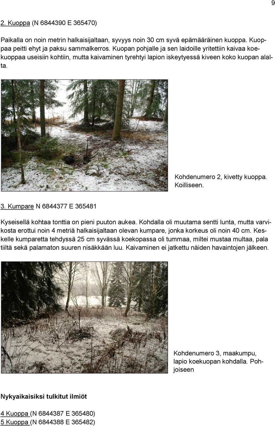 Kumpare N 6844377 E 365481 Kyseisellä kohtaa tonttia on pieni puuton aukea.