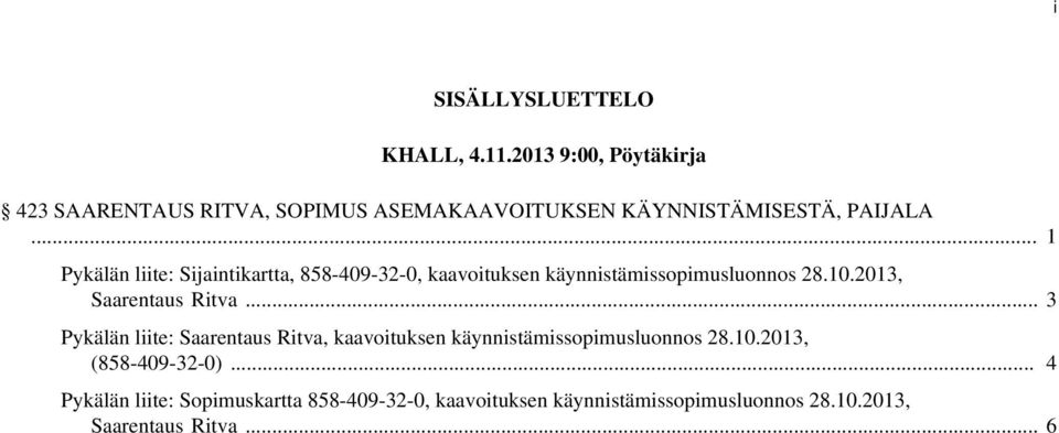 .. 1 Pykälän liite: Sijaintikartta, 858-409-32-0, kaavoituksen käynnistämissopimusluonnos 28.10.