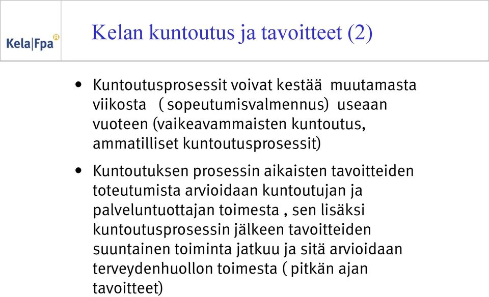 tavoitteiden toteutumista arvioidaan kuntoutujan ja palveluntuottajan toimesta, sen lisäksi kuntoutusprosessin