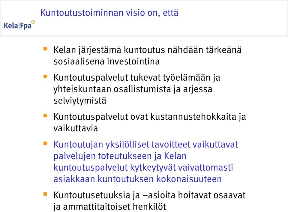 vaikuttavia Kuntoutujan yksilölliset tavoitteet vaikuttavat palvelujen toteutukseen ja Kelan kuntoutuspalvelut kytkeytyvät