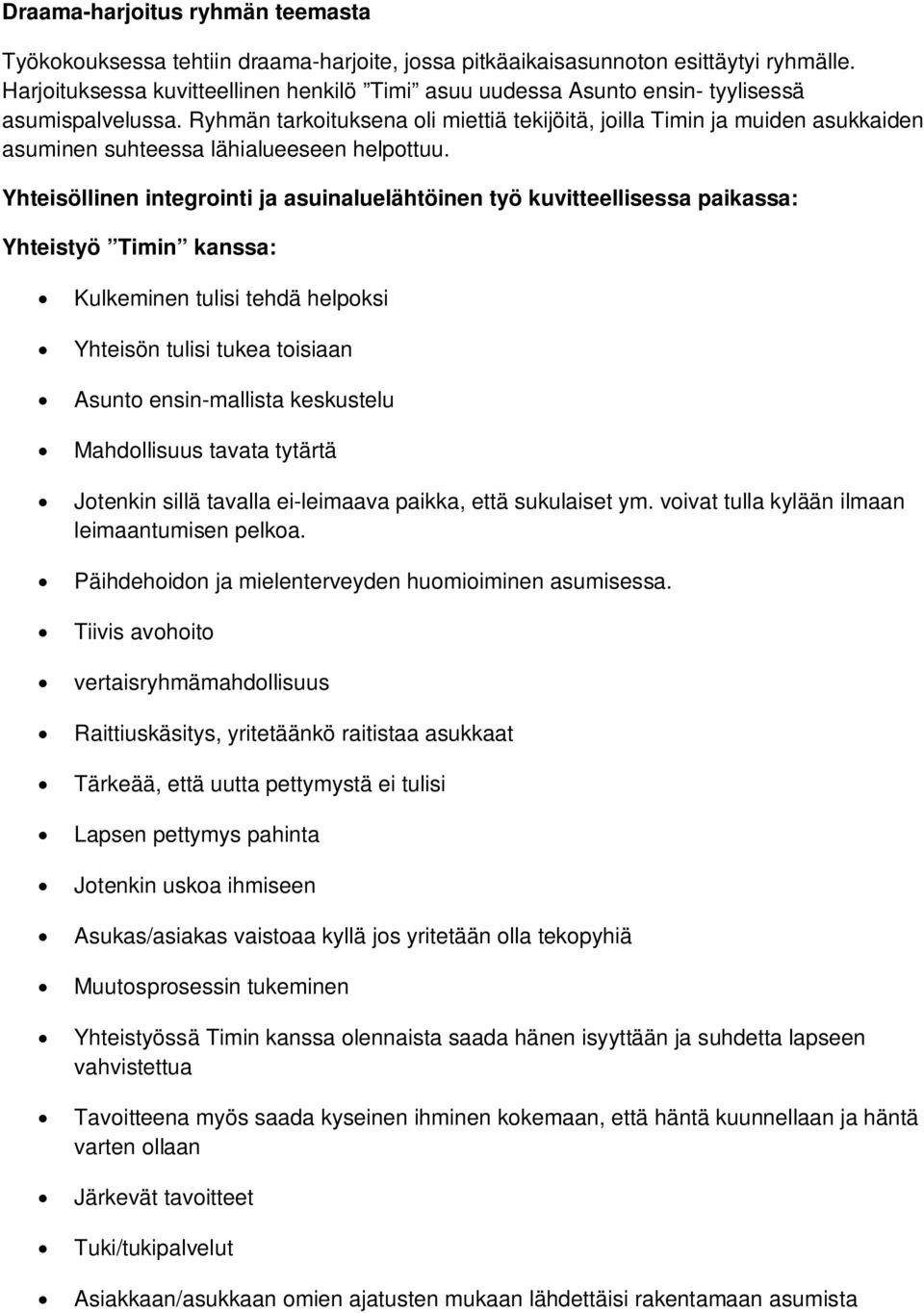Ryhmän tarkoituksena oli miettiä tekijöitä, joilla Timin ja muiden asukkaiden asuminen suhteessa lähialueeseen helpottuu.