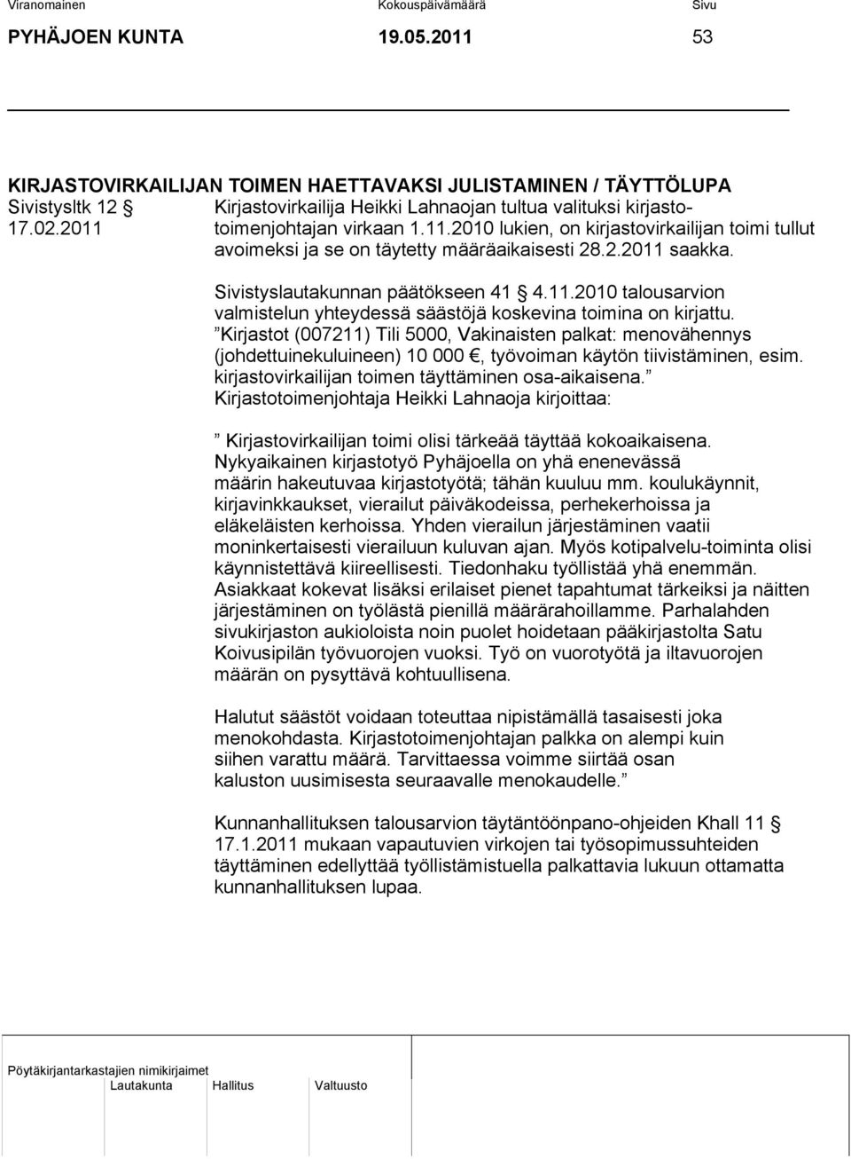 Kirjastot (007211) Tili 5000, Vakinaisten palkat: menovähennys (johdettuinekuluineen) 10 000, työvoiman käytön tiivistäminen, esim. kirjastovirkailijan toimen täyttäminen osa-aikaisena.