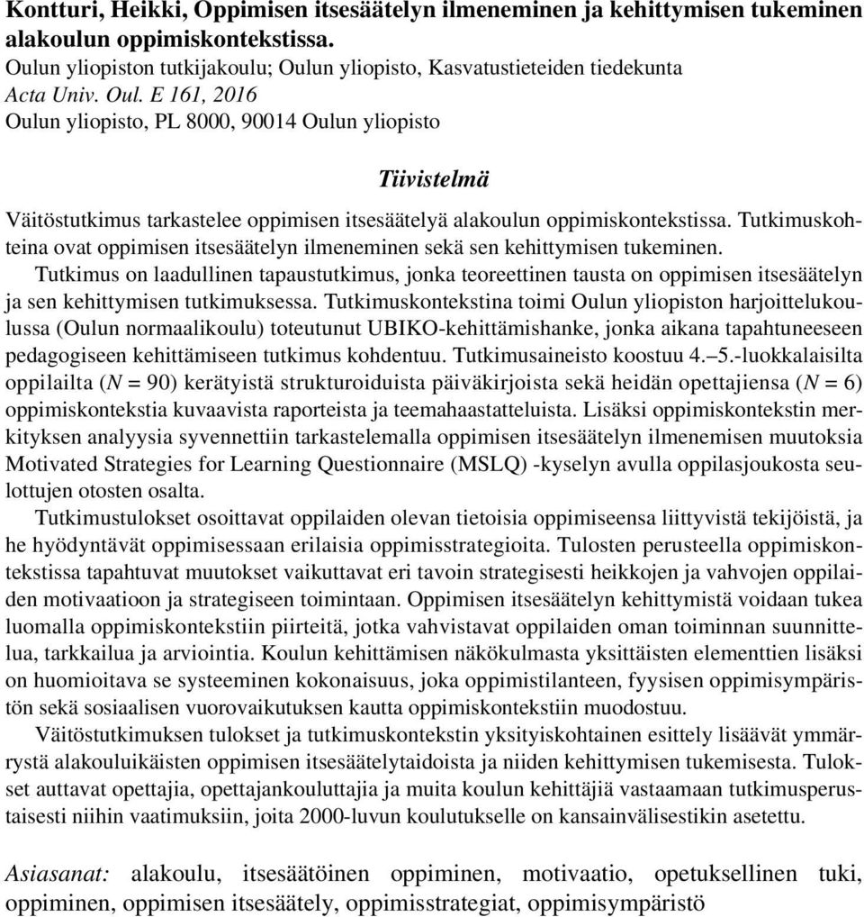 Tutkimuskohteina ovat oppimisen itsesäätelyn ilmeneminen sekä sen kehittymisen tukeminen.