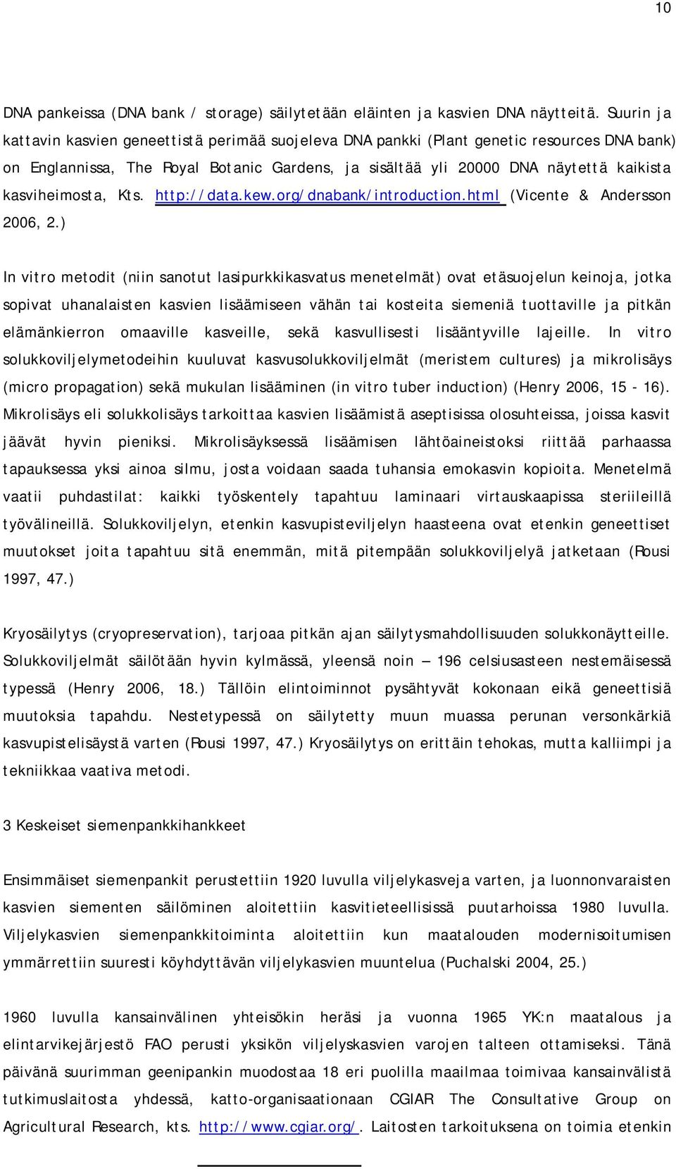 kasviheimosta, Kts. http://data.kew.org/dnabank/introduction.html (Vicente & Andersson 2006, 2.
