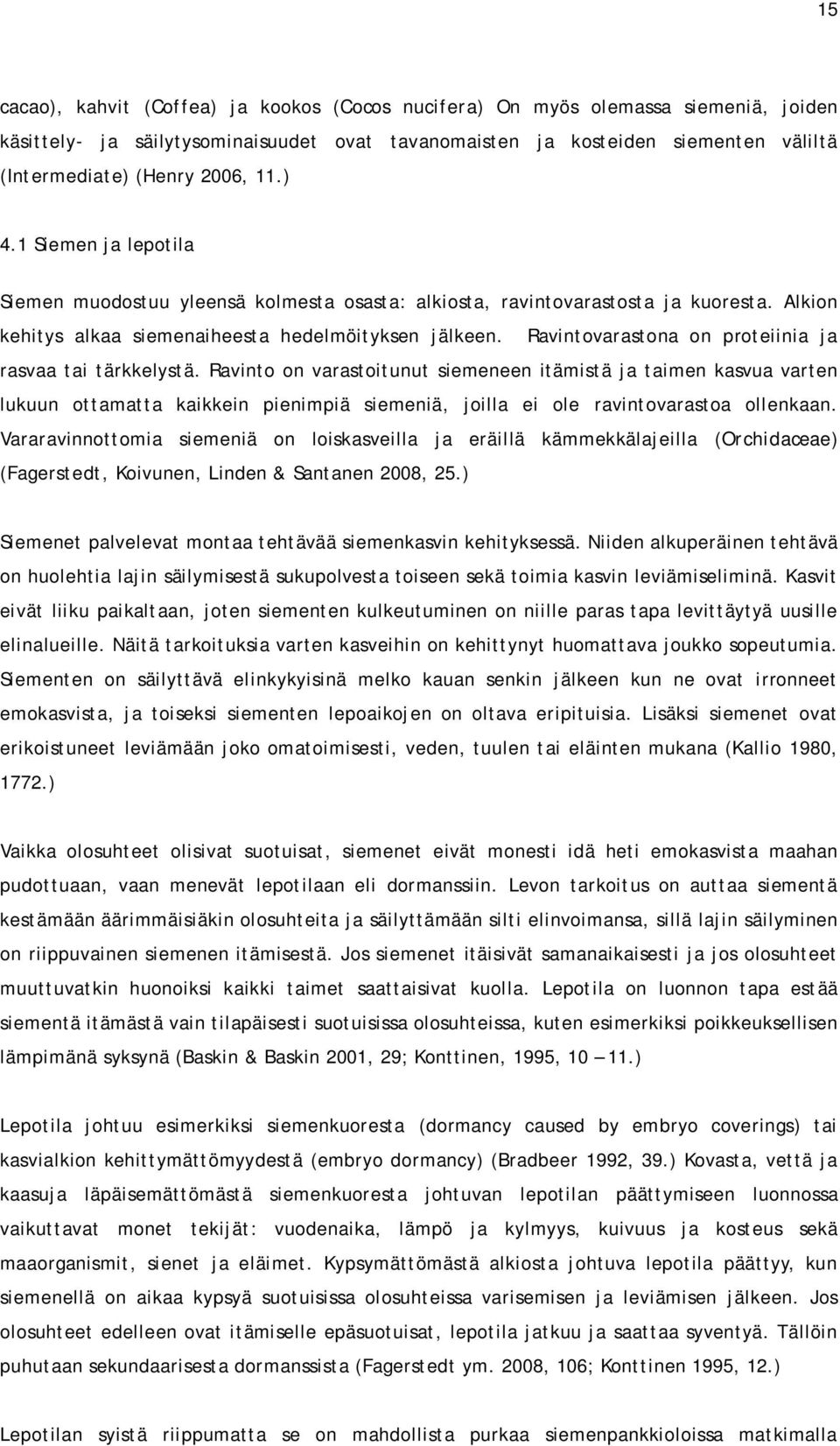 Ravintovarastona on proteiinia ja rasvaa tai tärkkelystä.