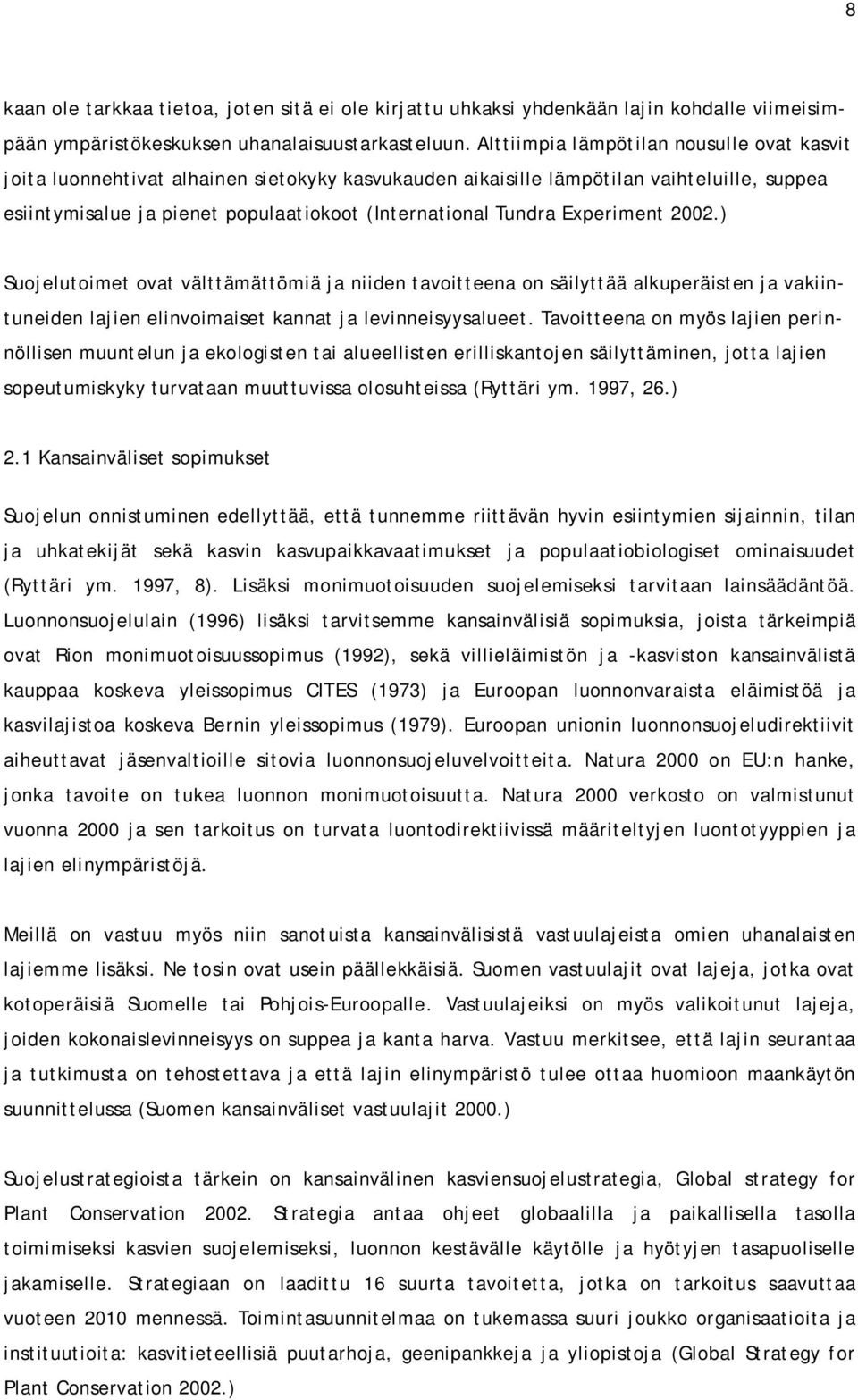 Experiment 2002.) Suojelutoimet ovat välttämättömiä ja niiden tavoitteena on säilyttää alkuperäisten ja vakiintuneiden lajien elinvoimaiset kannat ja levinneisyysalueet.