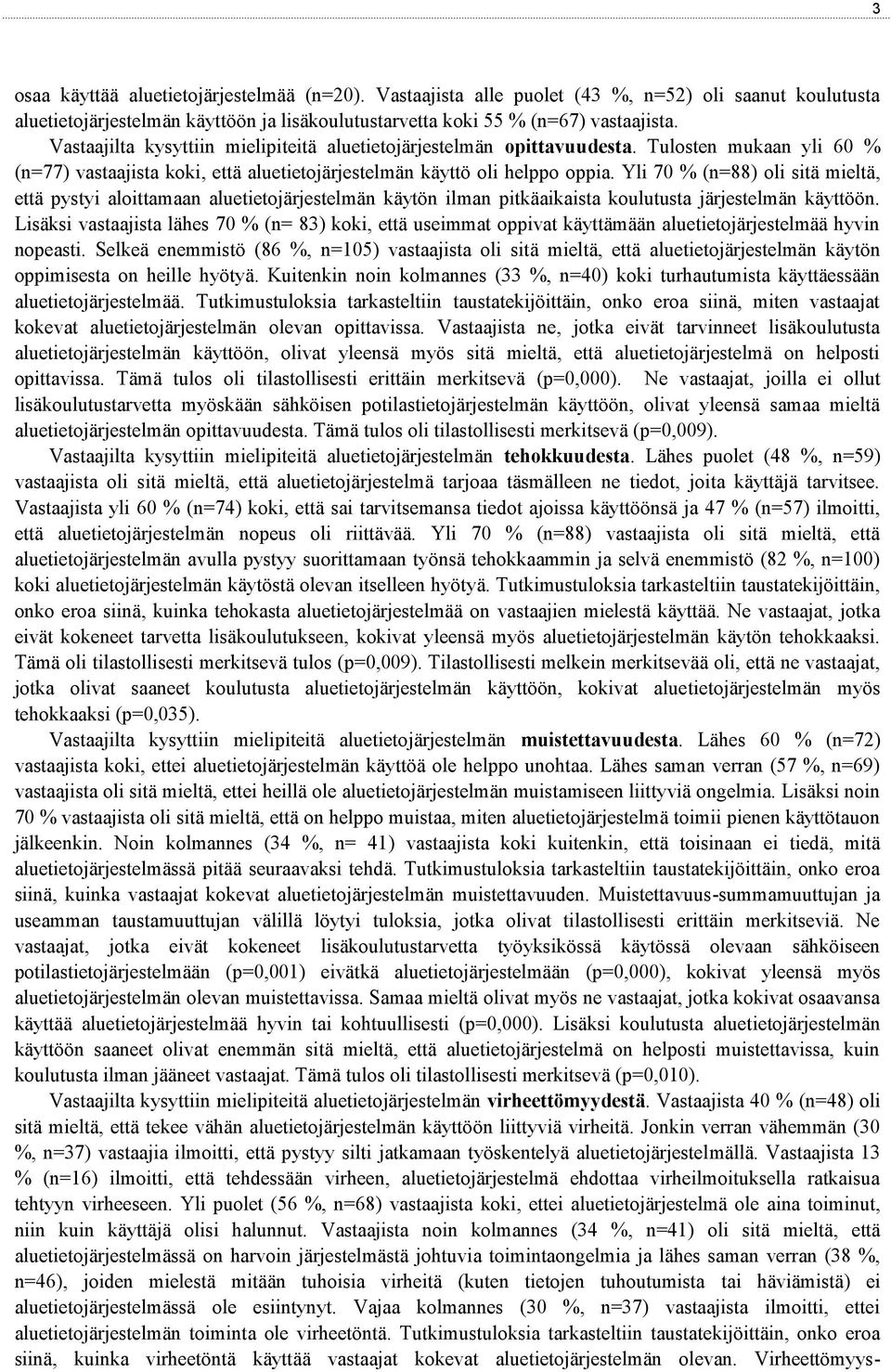 Yli 70 % (n=88) oli sitä mieltä, että pystyi aloittamaan aluetietojärjestelmän käytön ilman pitkäaikaista koulutusta järjestelmän käyttöön.